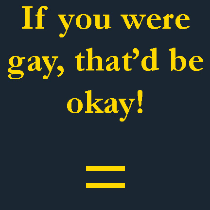 If you were gay...